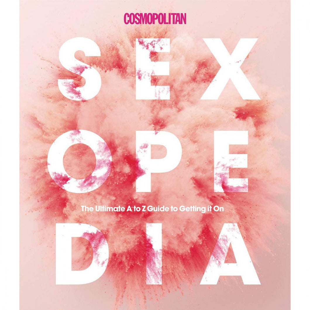 Cosmopolitan Sexopedia: Your Ultimate A to Z to Getting it On